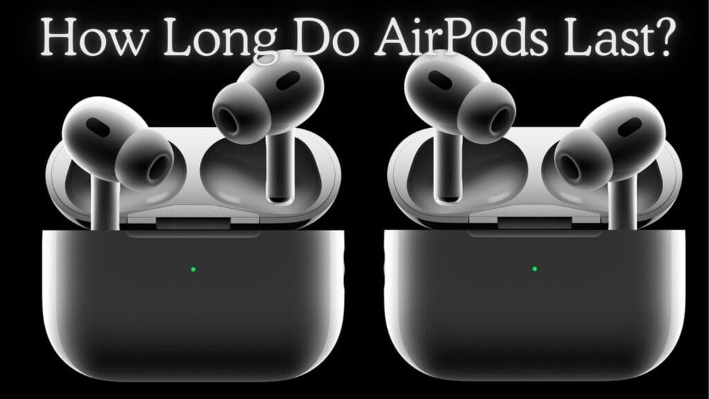 How Long Do AirPods Last